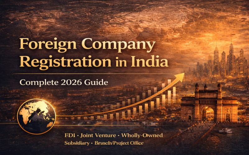 Step-by-step guide for foreign company registration in India showing global business expansion, corporate compliance, and India market entry concept.
